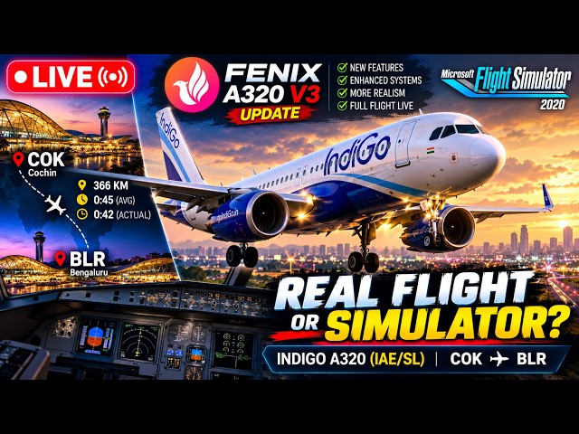 🔴 LIVE ✈️ Fenix A320 V3 UPDATE! 😱 | IndiGo COK → BLR | Microsoft Flight Simulator 2020