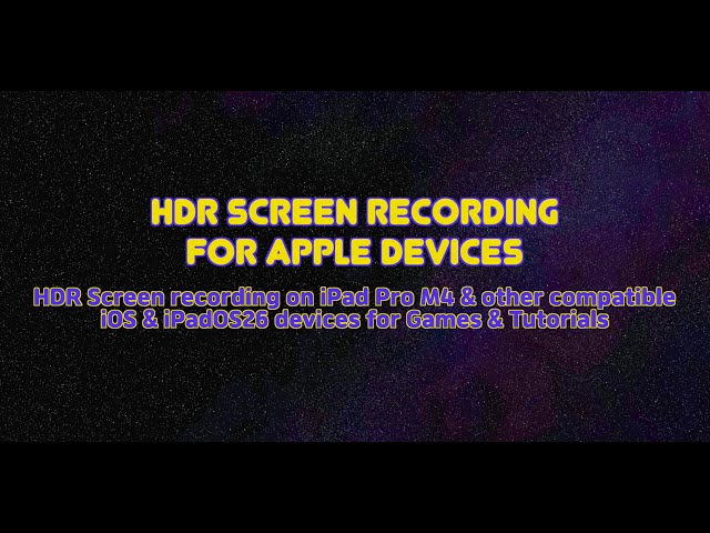 Screen Record in HDR on iPad Pro, iPadOS & iOS 26
