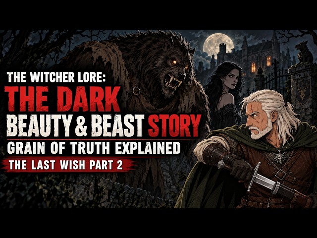 The Dark Beauty and Beast Story: Grain of Truth Explained | The Last Wish - Part 2