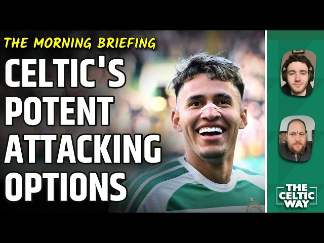 Assessing Celtic's Potent Attacking Weapons & Best Front Three | O'Neill To Speak Ahead Of Celta