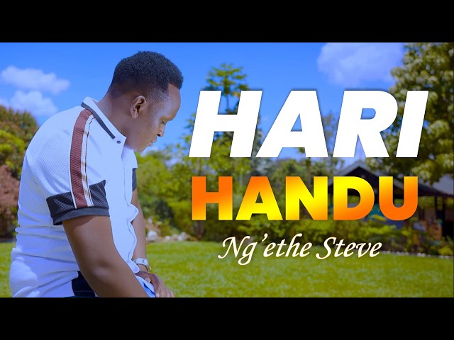 Hari Handu | Ng'ethe Steve (Official 4K Video)