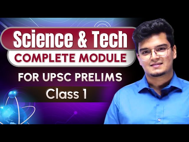Science & Technology - Class 1 by Dr. Shivin Chaudhary | Complete Module for UPSC IAS Prelims 2024