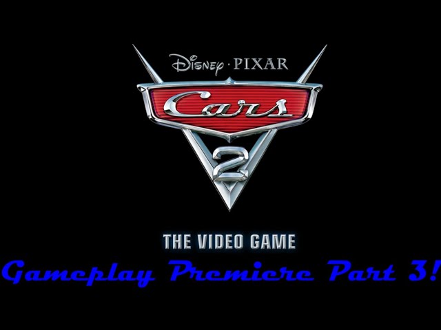 Cars 2 The Video Game Gameplay Premiere Part 3!