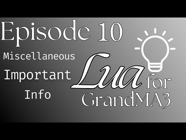 Learn Lua for MA3 - Episode 10: The Extra Tips I Always Need to Refer Back to!