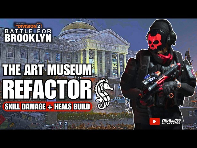 The Art Museum | REFACTOR Skill Damage + Heal Build - The Division 2: Battle for Brooklyn DLC