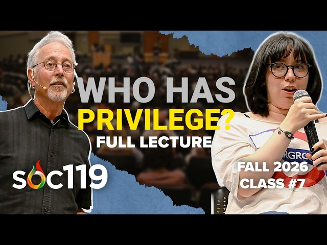 The Privilege Dialogue: What The Other Side Misses | 26FA Class #07 Full Lecture