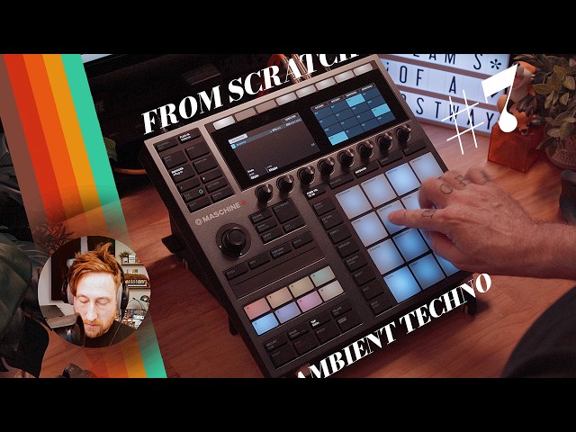 From Scratch: Ambient Techno on the Maschine Plus