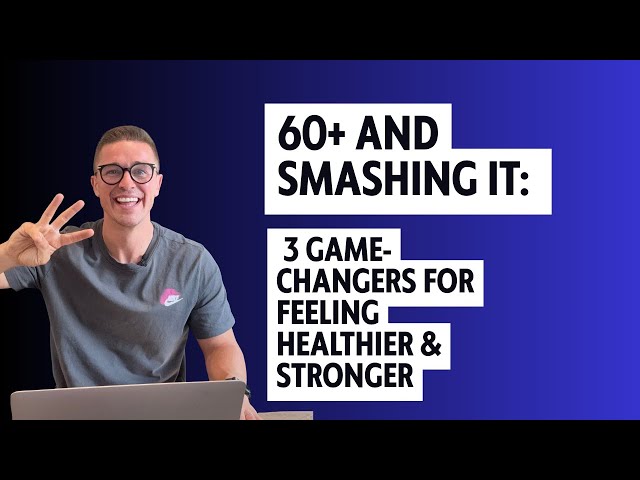 Over 60? 3 Game-Changers to Feel Stronger & Healthier Fast