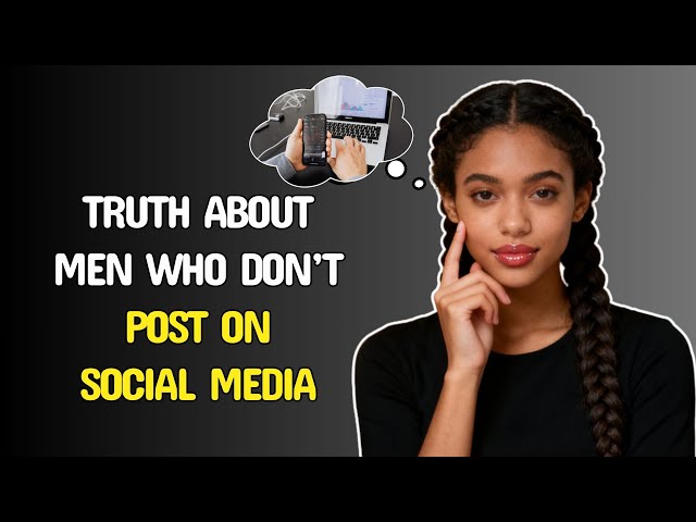 5 Shocking Truths About Men Who DON'T POST on SOCIAL MEDIA