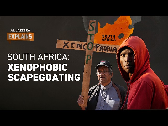 How anti-migrant anger became political power in South Africa | Al Jazeera Explains