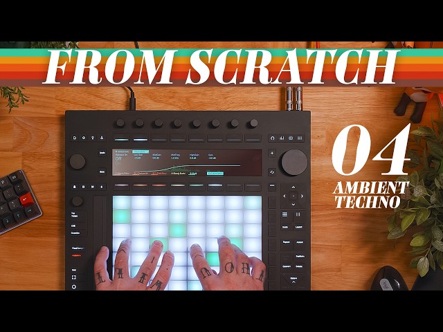 From Scratch: Ambient Techno on the Push 3