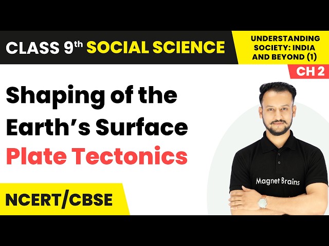 Plate Tectonics - Shaping of the Earth’s Surface | Class 9th Social Science (Part 1) | Ch 2 | CBSE
