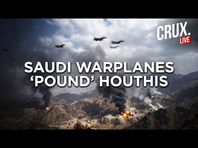 Saudi-Backed Forces Unleash '32 Airstrikes' On Iran-Allied Houthis Across Yemen's Taiz | CRUX LIVE