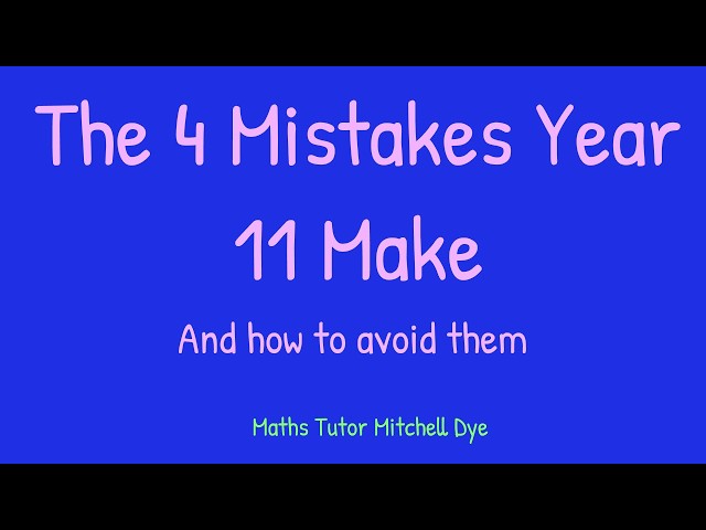 The 4 Mistakes Year 11s Make (and how to avoid them)