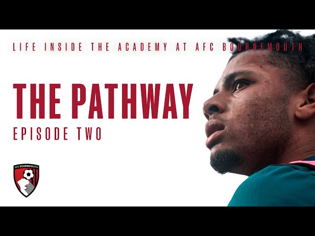 The Pathway: Episode Two | AFC Bournemouth Academy Documentary