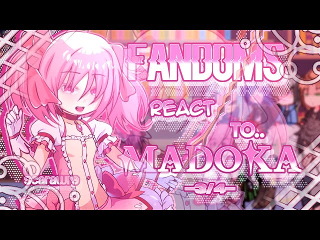 Fandoms react to "Madoka" 3/3 - Fandoms 4/17 - Puella Magi Madoka Magica - Scarawre