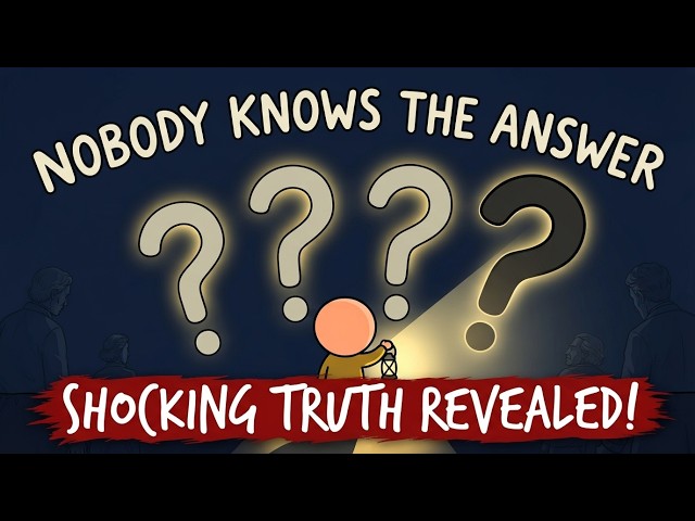 QUESTIONS NO ONE KNOWS THE ANSWERS TO!