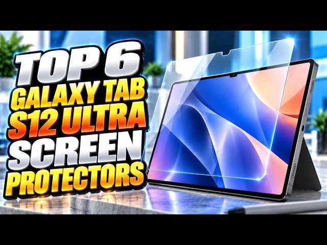 6 Best Samsung Galaxy Tab S12 Ultra Screen Protectors 2026