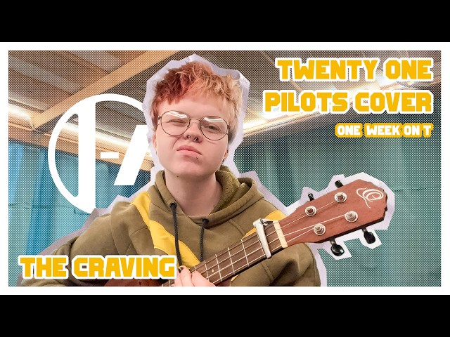 The Craving cover (Twenty One Pilots) - 1 week on T