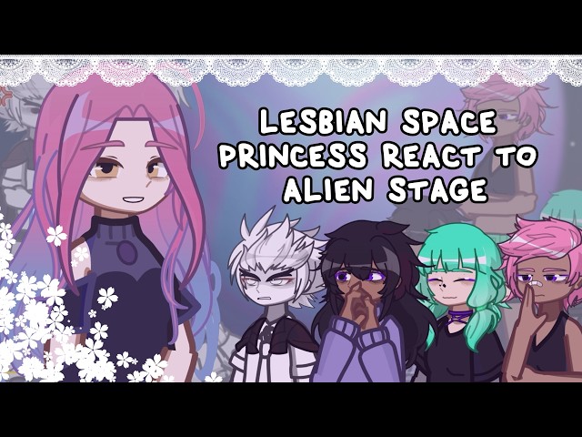 Lesbian Space Princess React To Alien Stage // 🇷🇺/🇺🇸 // Gacha React