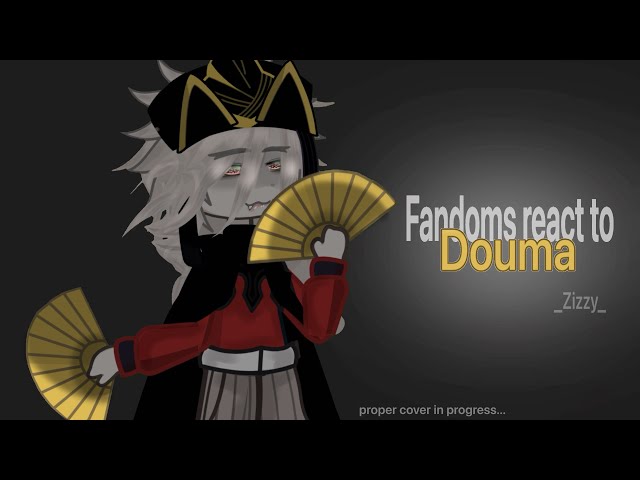 Fandoms react to Douma||2X||NO SHIPS||WIP||_Zizzy_