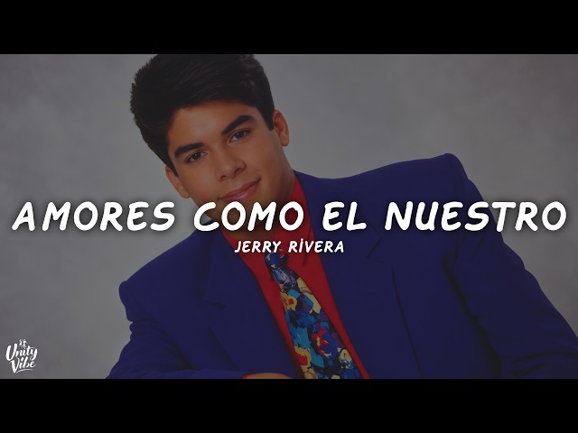 Jerry Rivera - Amores Como el Nuestro (Letra)