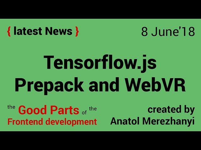 Tensorflow.js, Prepack and WebVR: FrontEnd news (8 June'18)