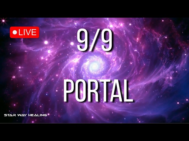 9/9 PORTAL • MANIFEST MIRACLES, BLESSINGS & ABUNDANCE • LAW OF ATTRACTION • 999Hz