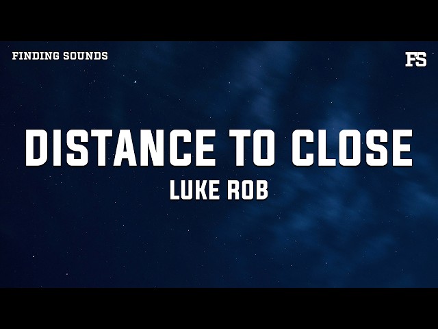 Luke Rob - Distance to Close (Lyrics)