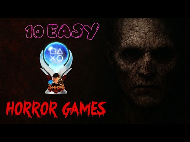 10 HORROR games with surprisingly easy PLATINUM trophies.