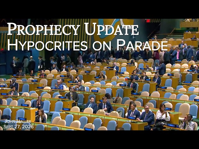 2026 09 27 John Haller's Prophecy Update "Hypocrites on Parade"