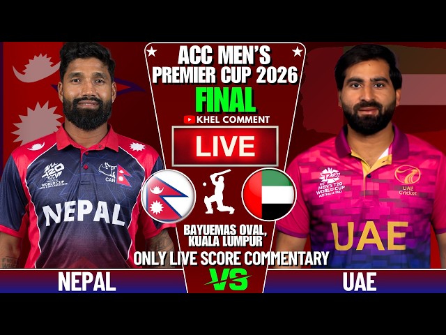 NEPAL VS UAE ACC MEN'S PREMIER CUP 2026 FINAL MATCH | LIVE SCORE & COMMENTARY | 2ND INNINGS