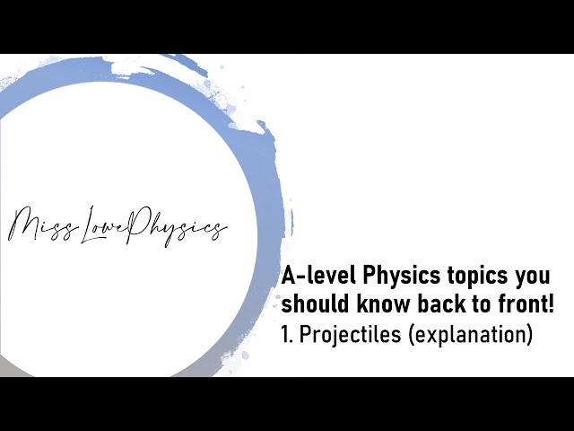 A-level Physics topics you must know back to front 1: Projectiles (explanation)