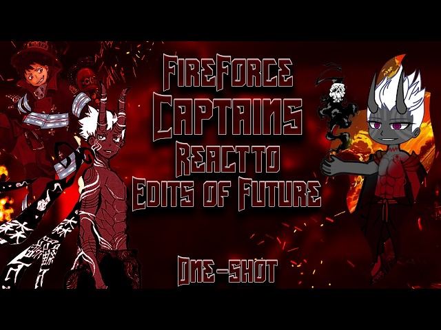🧑‍🚒||FIRE FORCE||🔥 Captains react to Edits of Future|| {RUS/PT-br/ENG}|| PLAY ON 2x