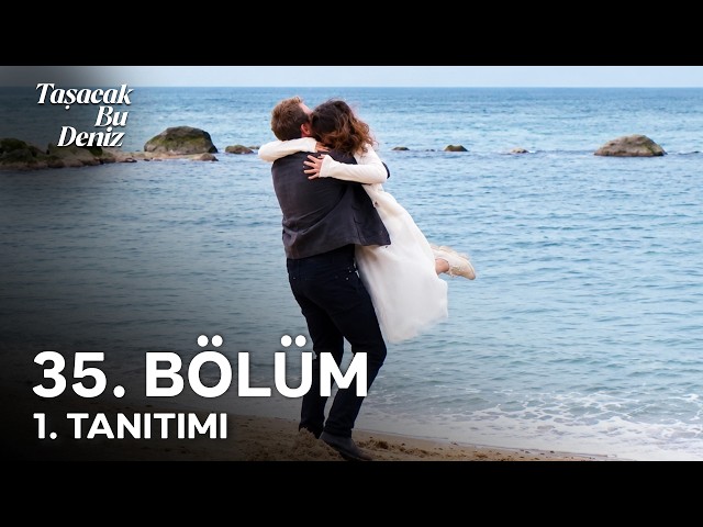 Taşacak Bu Deniz  35. Bölüm 1. Tanıtımı | "Zaman kalmadı."
