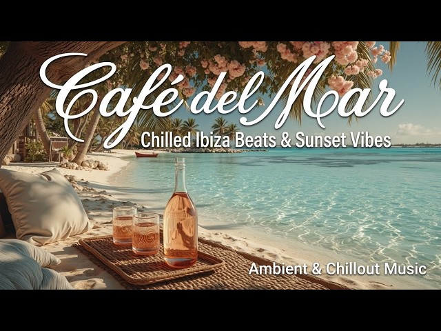 Café del Mar Ibiza | Relaxing Chillout Music Sunset Beach 🌅