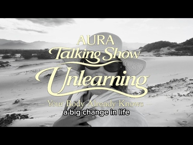 AURA Talking Show • Unlearning • Mindset | Embodiement | Personal Development