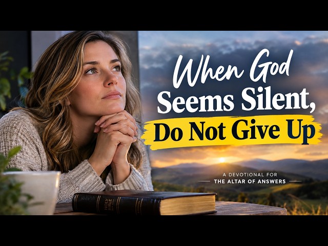 When God Seems Silent, Do Not Give Up