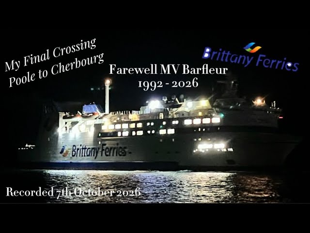 Farewell Barfleur 1992 - 2026 My Final Crossing on Poole to Cherbourg 7th October 2026