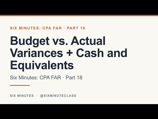 Budget vs. Actual Variances and Cash and Equivalents Balance | Six Minutes: CPA FAR, Part 18