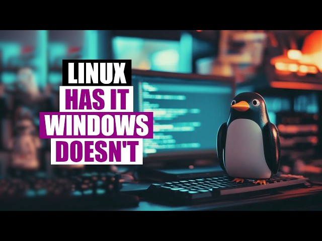 Features Linux Has...But Windows Doesn't!