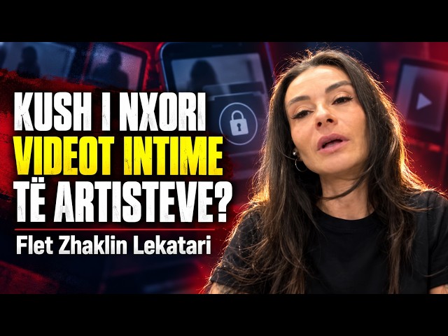 Kush i nxori videot intime të artisteve? Flet Zhaklin Lekatari