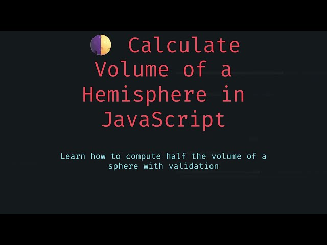 🌓 How to Calculate the Volume of a Hemisphere in JavaScript—Use This Simple Trick to Avoid Mistakes!