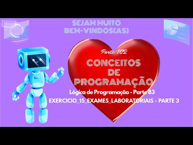 CONCEITOS DE PROGRAMAÇÃO (PARTE 102) - EXERCÍCIO 15 - PARTE 3 - DE LÓGICA DE PROGRAMAÇÃO (PARTE 83)