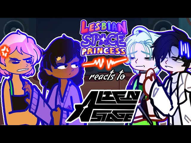 LESBIAN SPACE PRINCESS reacts to Ivantill ALIEN STAGE || Gacha reacts to Lesbian Space 