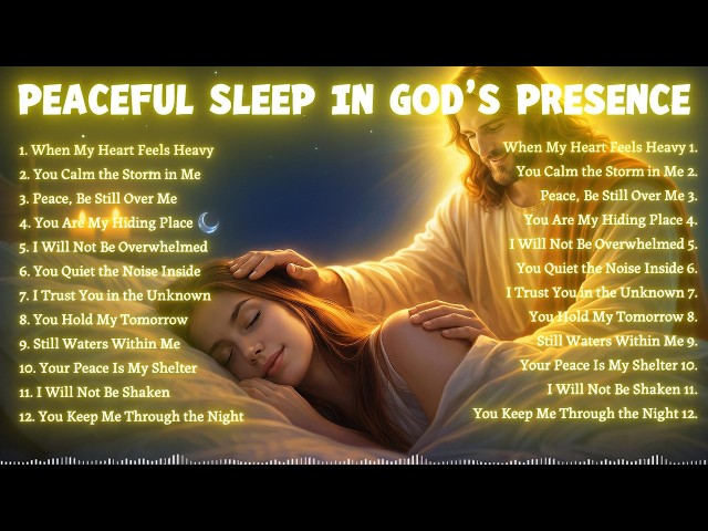 Peaceful Sleep In God's Presence | Deep Sleep Worship Music | Calm Anxiety, Rest in God’s Presence