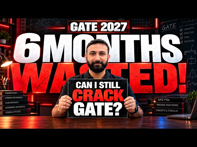 6 Months Wasted? Can You Still Crack GATE 2027?
