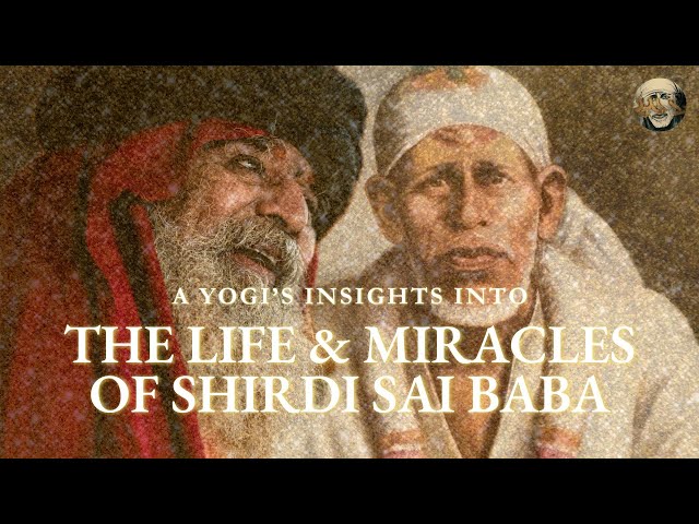A Yogi's Insights into the Life & Miracles of Shirdi Sai Baba