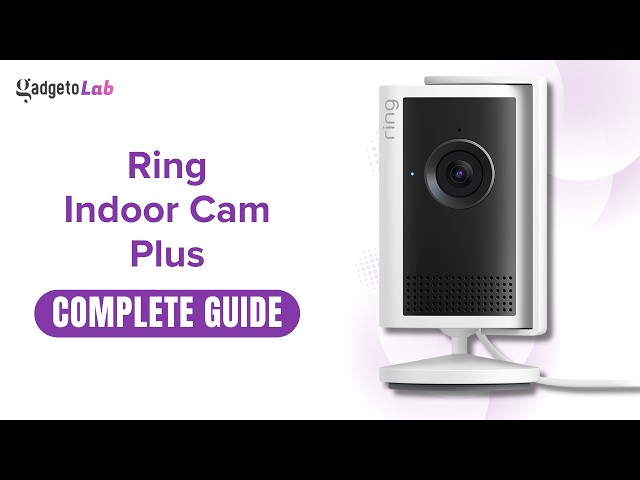 Ring Indoor Cam Plus Security Camera | Features & Installation | Complete Buying & User Guide