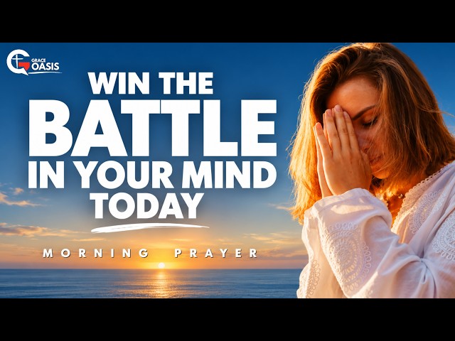 Win the Battle in Your Mind by Taking Every Thought Captive | Morning Prayer